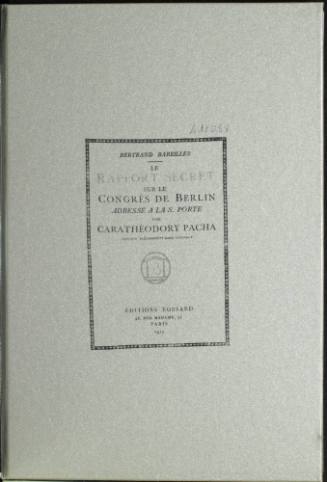 Le rapport secret sur le congrès de Berlin; Adressé a la S. Porte par Carathéodory Pacha.